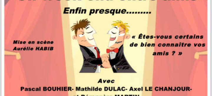 Théatre : " Un week end entre amis ... ou presque " Théatre : " Un week end entre amis ... ou presque "